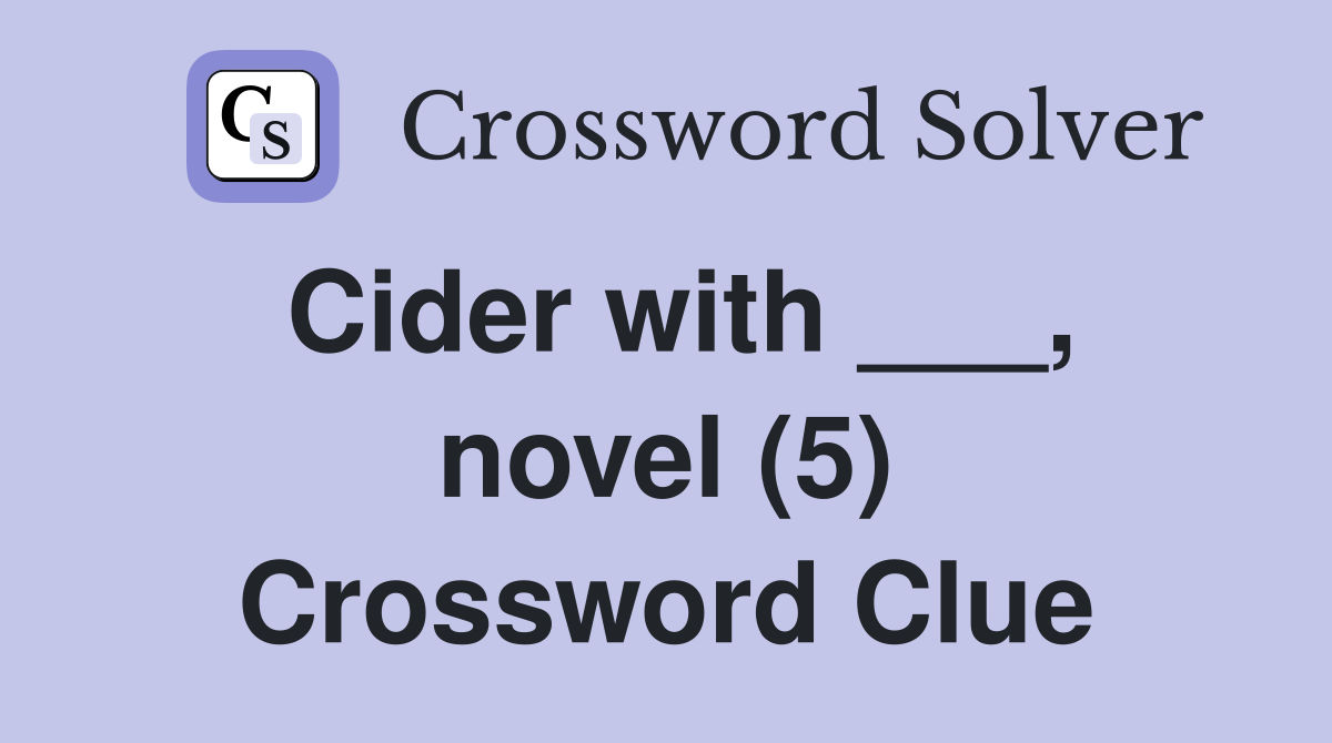 Cider with ___, novel (5) Crossword Clue Answers Crossword Solver